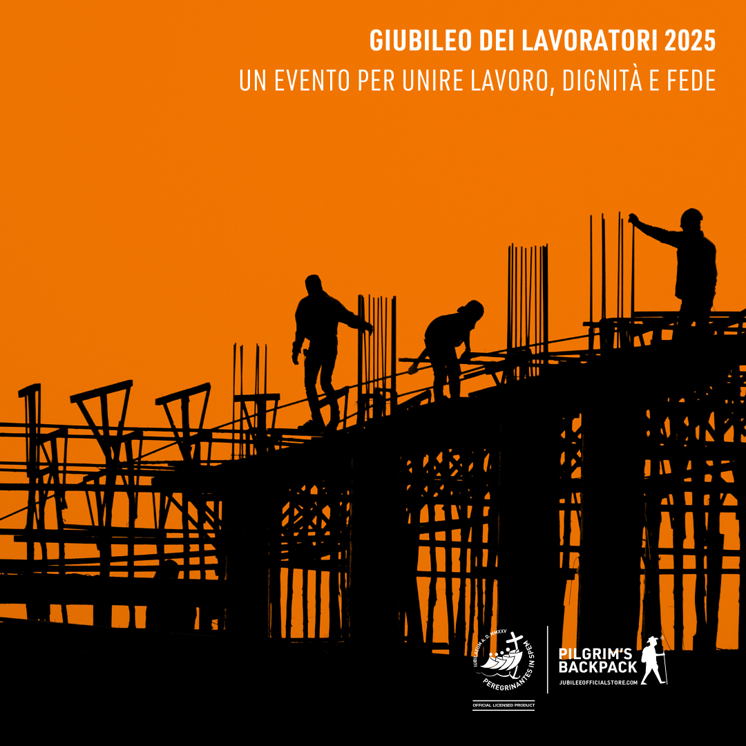 GIUBILEO DEI LAVORATORI 2025: UN EVENTO PER UNIRE LAVORO, DIGNITÀ E FEDE